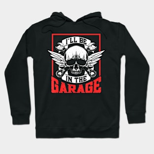 I'Ll Be In The Garage Mechanic Men Dad Grandpa Garage Father Hoodie